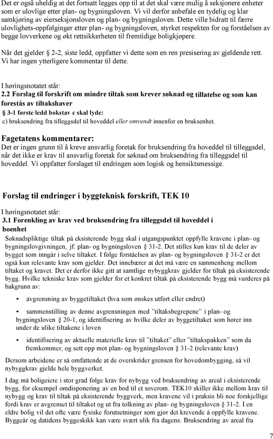 Dette ville bidratt til færre ulovlighets-oppfølginger etter plan- og bygningsloven, styrket respekten for og forståelsen av begge lovverkene og økt rettsikkerheten til fremtidige boligkjøpere.