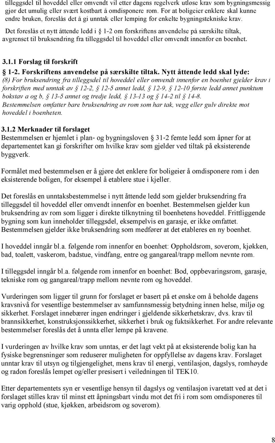 Det foreslås et nytt åttende ledd i 1-2 om forskriftens anvendelse på særskilte tiltak, avgrenset til bruksendring fra tilleggsdel til hoveddel eller omvendt innenfor en boenhet. 3.1.1 Forslag til forskrift 1-2.