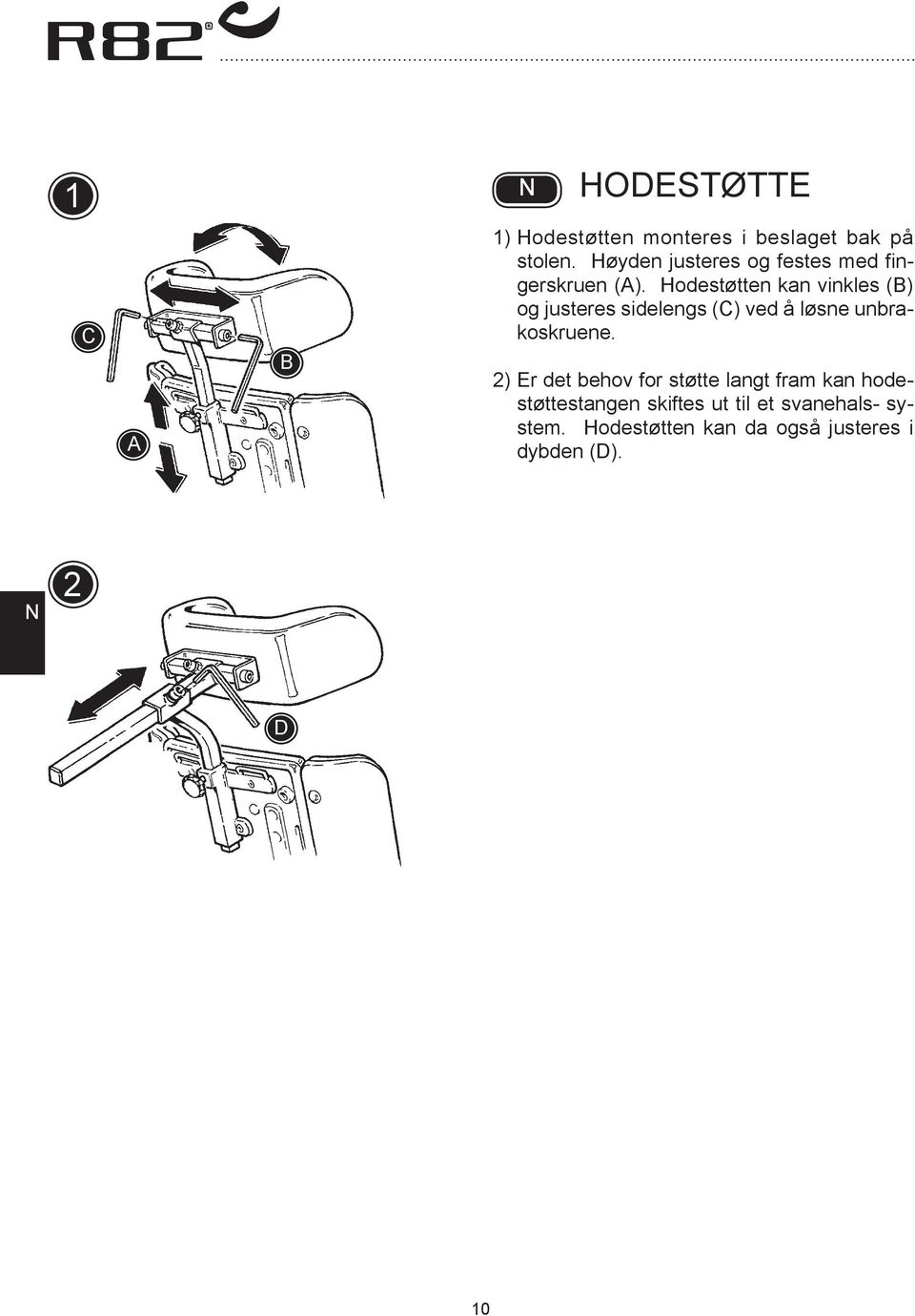 Hodestøtten kan vinkles () og justeres sidelengs (C) ved å løsne unbrakoskruene.