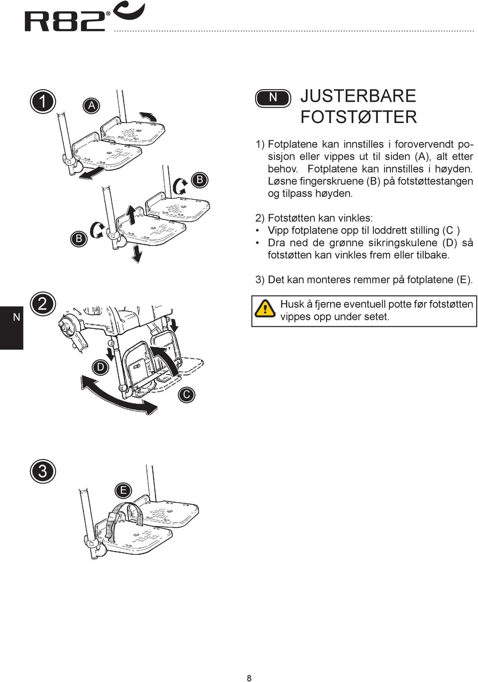 2) Fotstøtten kan vinkles: Vipp fotplatene opp til loddrett stilling (C ) Dra ned de grønne sikringskulene (D) så fotstøtten