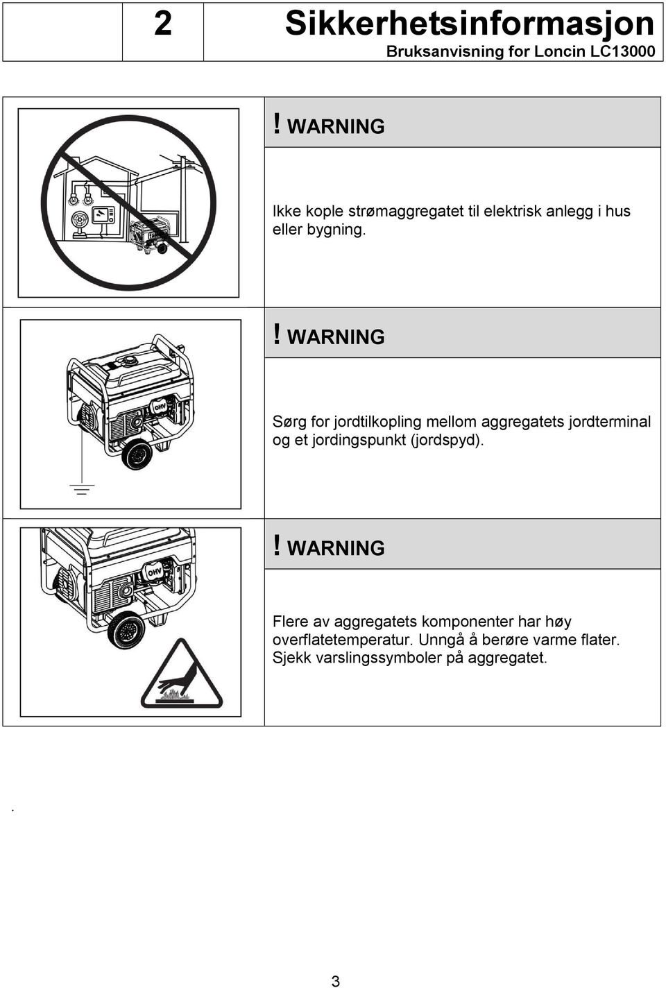 ! WARNING Sørg for jordtilkopling mellom aggregatets jordterminal og et