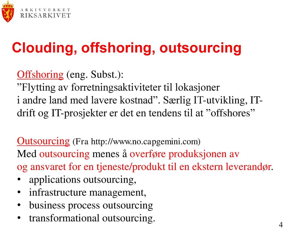 Særlig IT-utvikling, ITdrift og IT-prosjekter er det en tendens til at offshores Outsourcing (Fra http://www.no.capgemini.