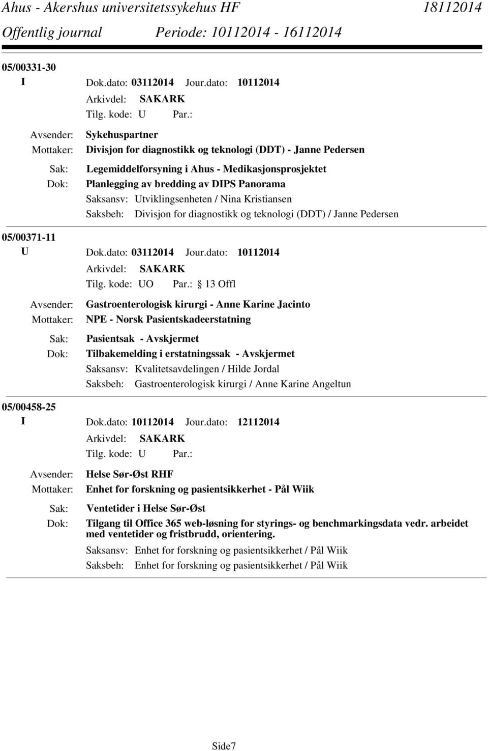 Nina Kristiansen Saksbeh: Divisjon for diagnostikk og teknologi (DDT) / Janne Pedersen 05/00371-11 U Dok.dato: 03112014 Jour.