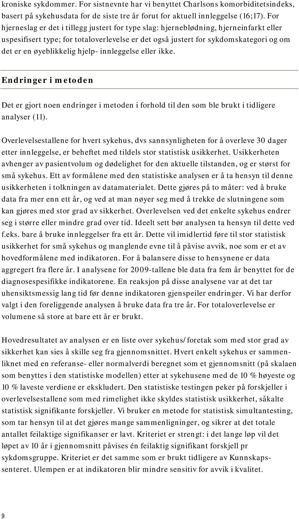 hjelp- innleggelse eller ikke. Endringer i metoden Det er gjort noen endringer i metoden i forhold til den som ble brukt i tidligere analyser (11).