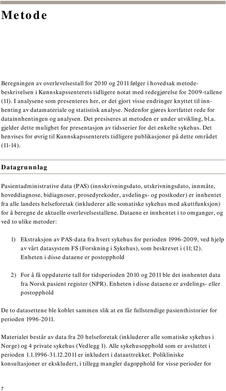 Det presiseres at metoden er under utvikling, bl.a. gjelder dette mulighet for presentasjon av tidsserier for det enkelte sykehus.