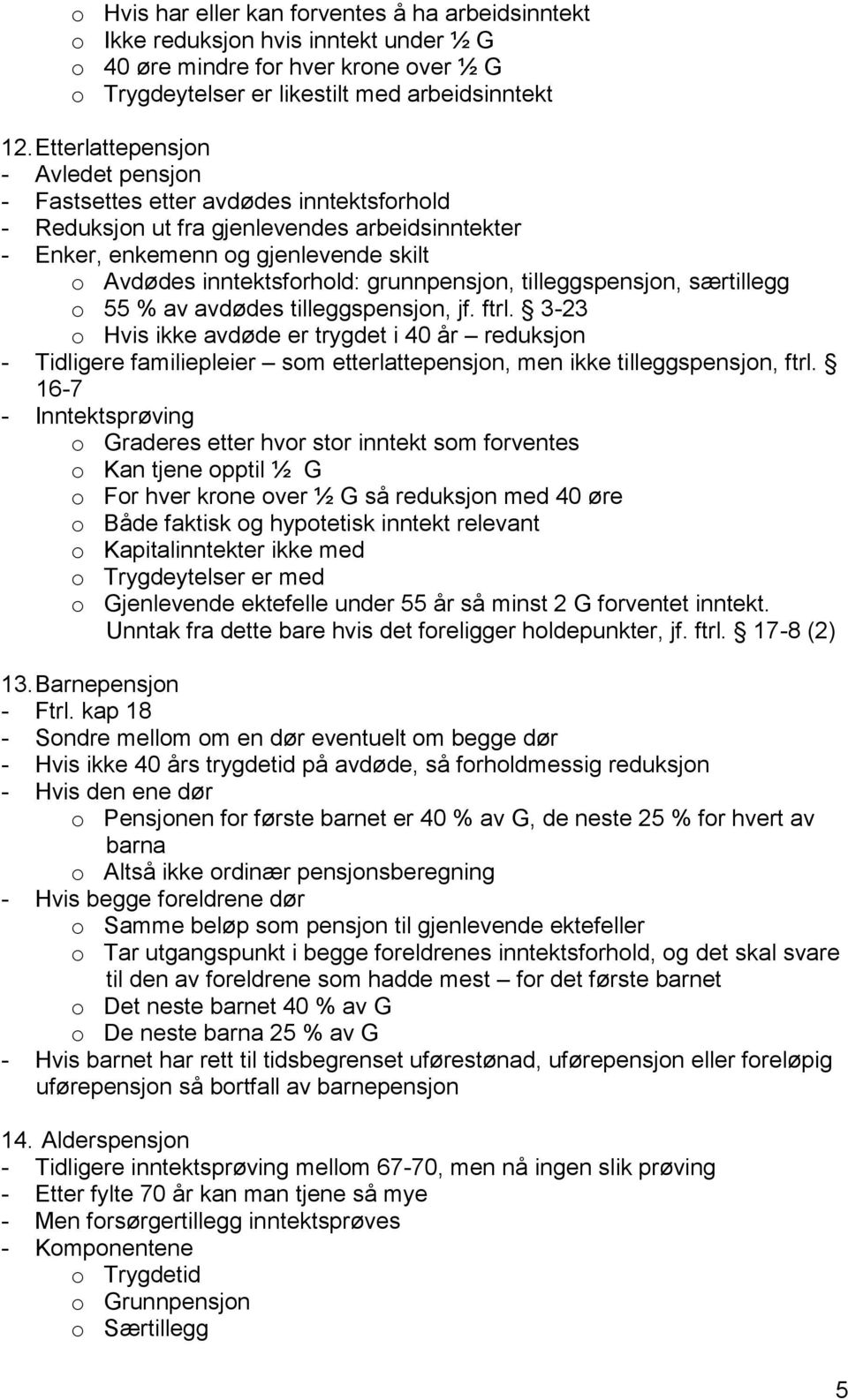 grunnpensjon, tilleggspensjon, særtillegg o 55 % av avdødes tilleggspensjon, jf. ftrl.