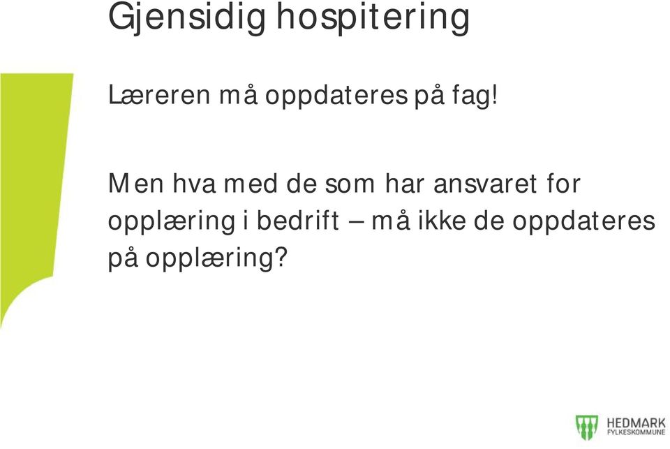 Men hva med de som har ansvaret for