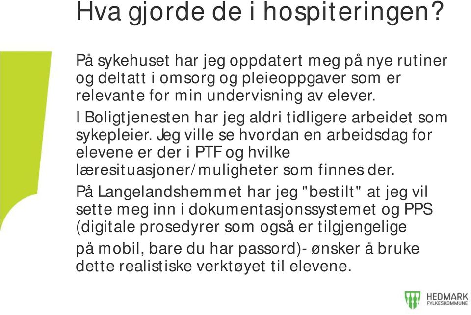 I Boligtjenesten har jeg aldri tidligere arbeidet som sykepleier.