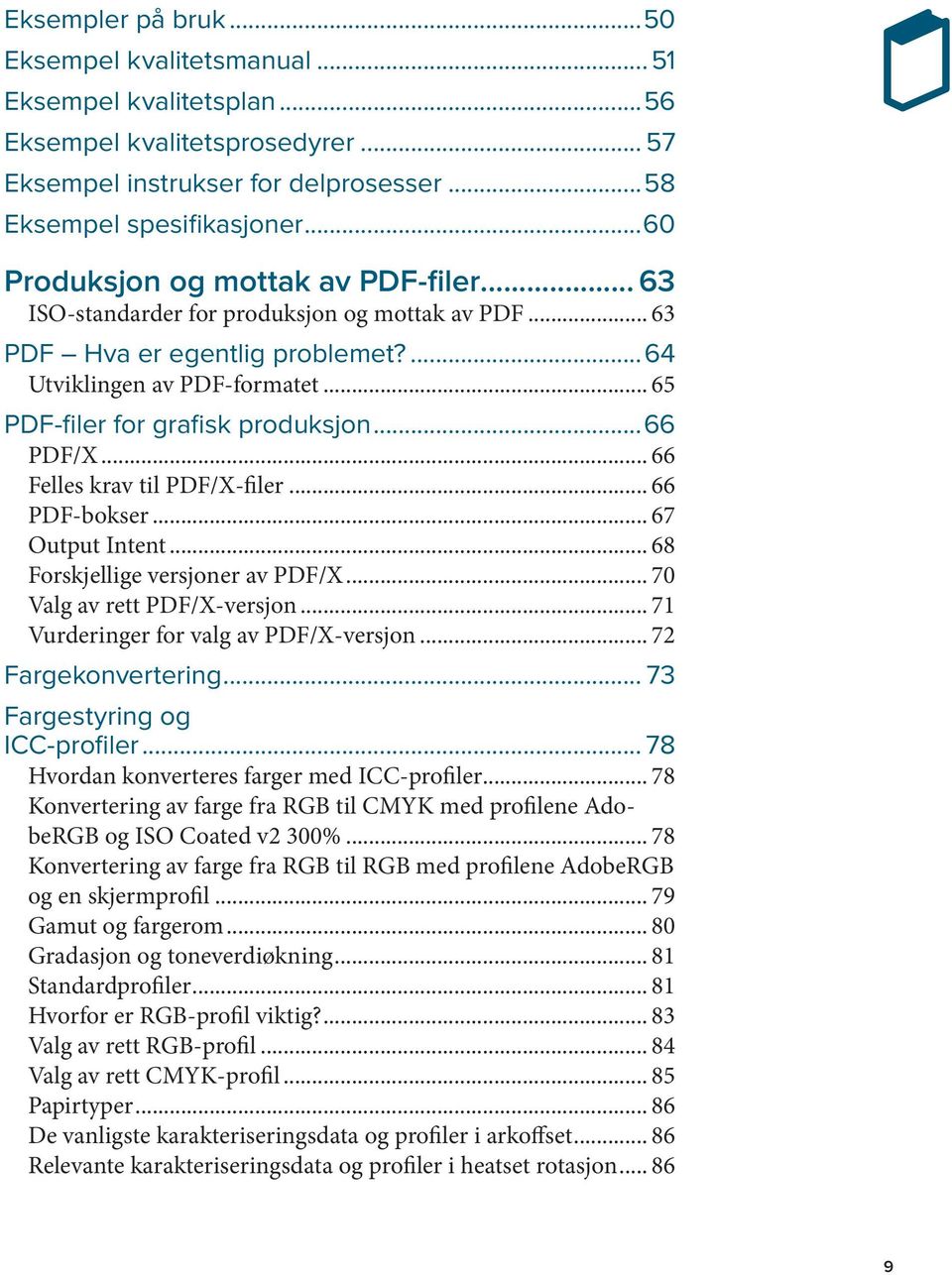..66 PDF/X... 66 Felles krav til PDF/X-filer... 66 PDF-bokser... 67 Output Intent... 68 Forskjellige versjoner av PDF/X... 70 Valg av rett PDF/X-versjon... 71 Vurderinger for valg av PDF/X-versjon.