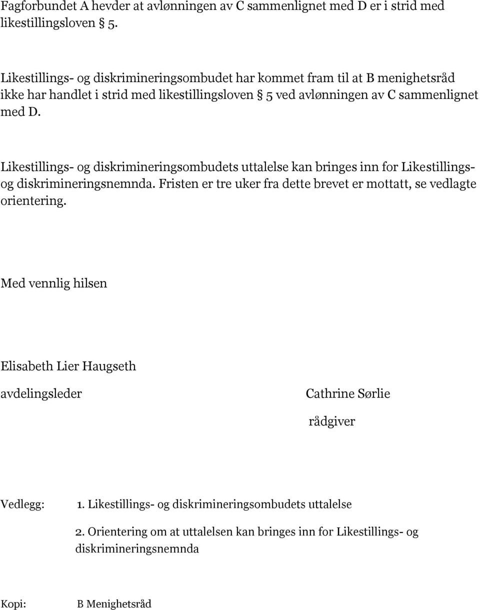 Likestillings- og diskrimineringsombudets uttalelse kan bringes inn for Likestillingsog diskrimineringsnemnda.