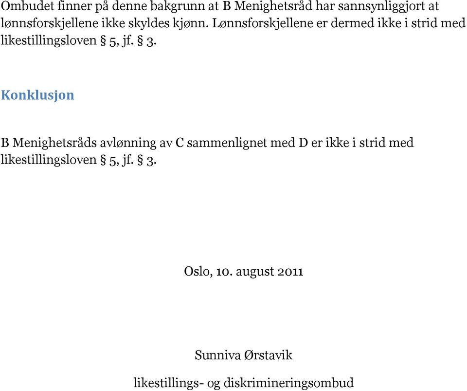 Konklusjon B Menighetsråds avlønning av C sammenlignet med D er ikke i strid med