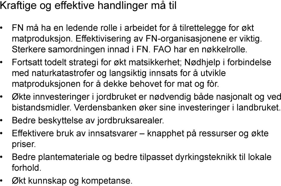 Fortsatt todelt strategi for økt matsikkerhet; Nødhjelp i forbindelse med naturkatastrofer og langsiktig innsats for å utvikle matproduksjonen for å dekke behovet for mat og fòr.