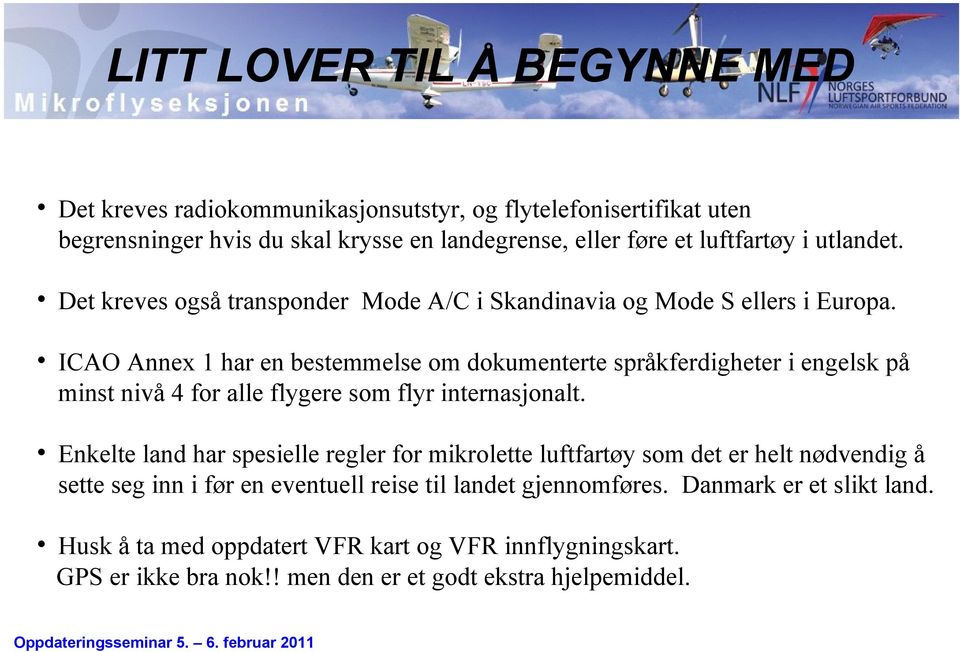 ICAO Annex 1 har en bestemmelse om dokumenterte språkferdigheter i engelsk på minst nivå 4 for alle flygere som flyr internasjonalt.