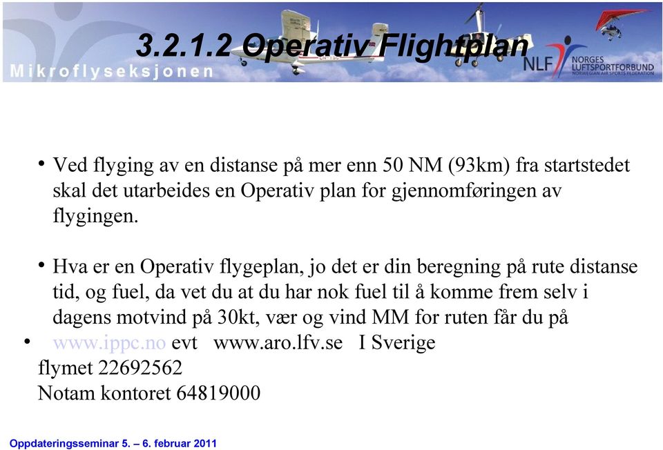 en Operativ plan for gjennomføringen av flygingen.