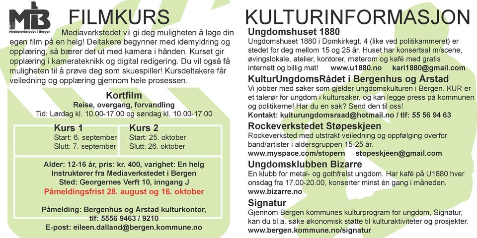 Kortfilm Reise, overgang, forvandling Tid: Lørdag kl. 10.00-17.00 og søndag kl. 10.00-17.00 Kurs 1 Start: 6. september Slutt: 7. september Kurs 2 Start: 25. oktober Slutt: 26.