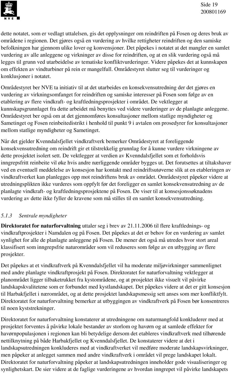 Det påpekes i notatet at det mangler en samlet vurdering av alle anleggene og virkninger av disse for reindriften, og at en slik vurdering også må legges til grunn ved utarbeidelse av tematiske