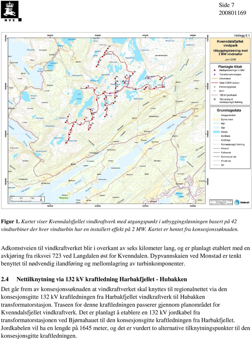 Adkomstveien til vindkraftverket blir i overkant av seks kilometer lang, og er planlagt etablert med en avkjøring fra riksvei 723 ved Langdalen øst for Kvenndalen.