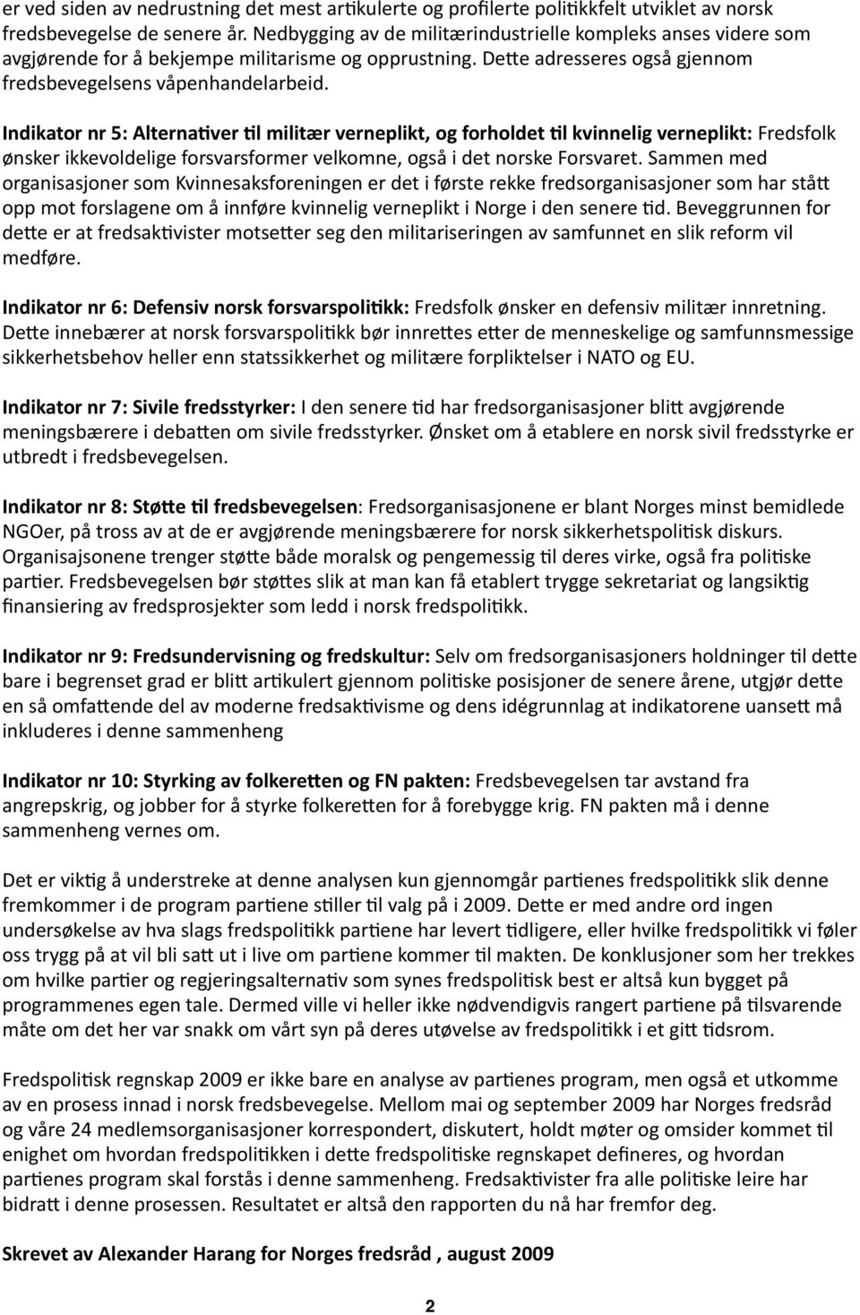 Indikator nr 5: Alterna,ver,l militær verneplikt, og forholdet,l kvinnelig verneplikt: Fredsfolk ønsker ikkevoldelige forsvarsformer velkomne, også i det norske Forsvaret.