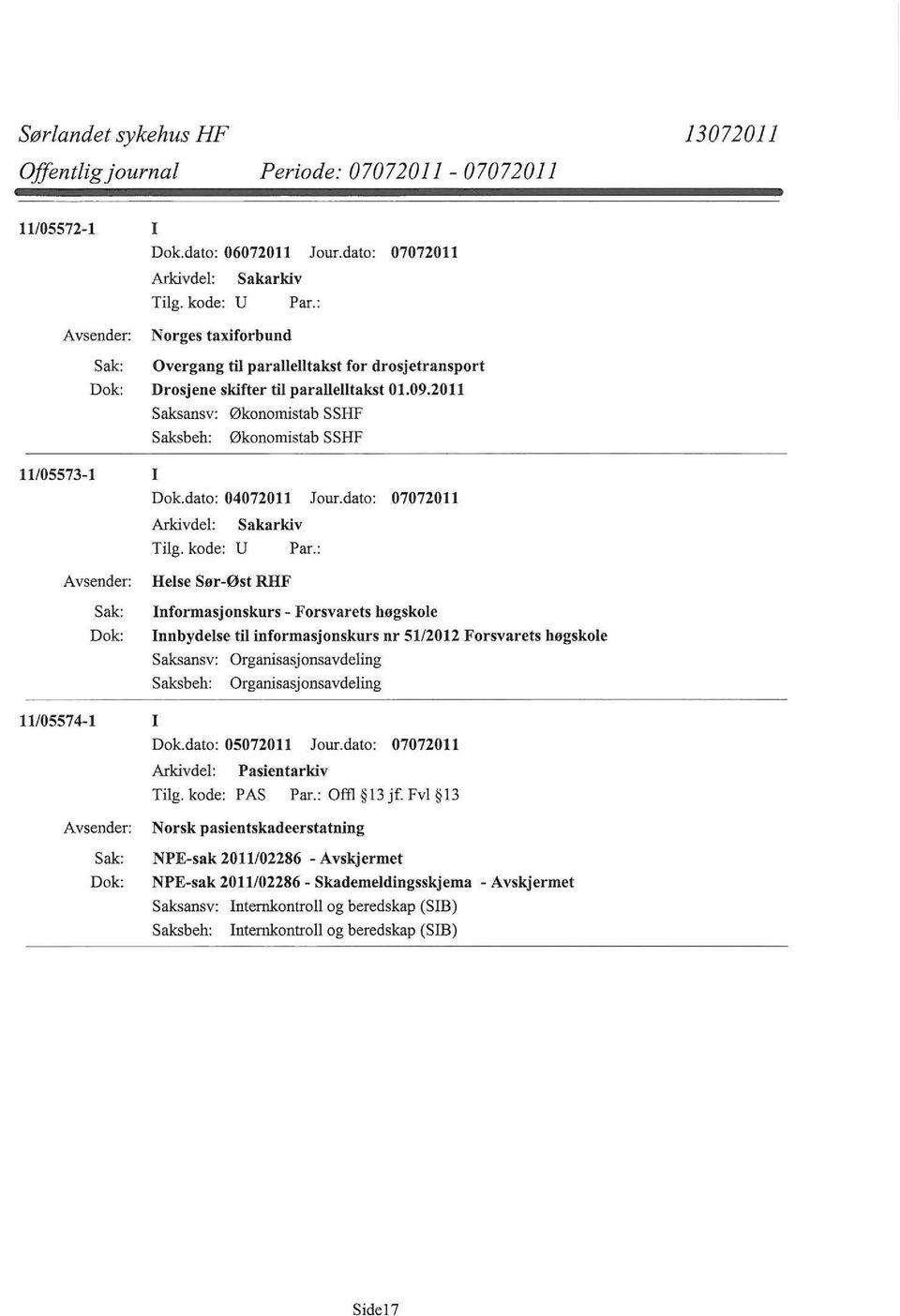 2011 Saksansv: Økonomistab SSHF Saksbeh: Økonomistab SSHF 11/05573-1 I Dok.dato: 04072011 Jour.dato: 07072011 Arkivdel: Tilg. kode: U Sakarkiv Par.