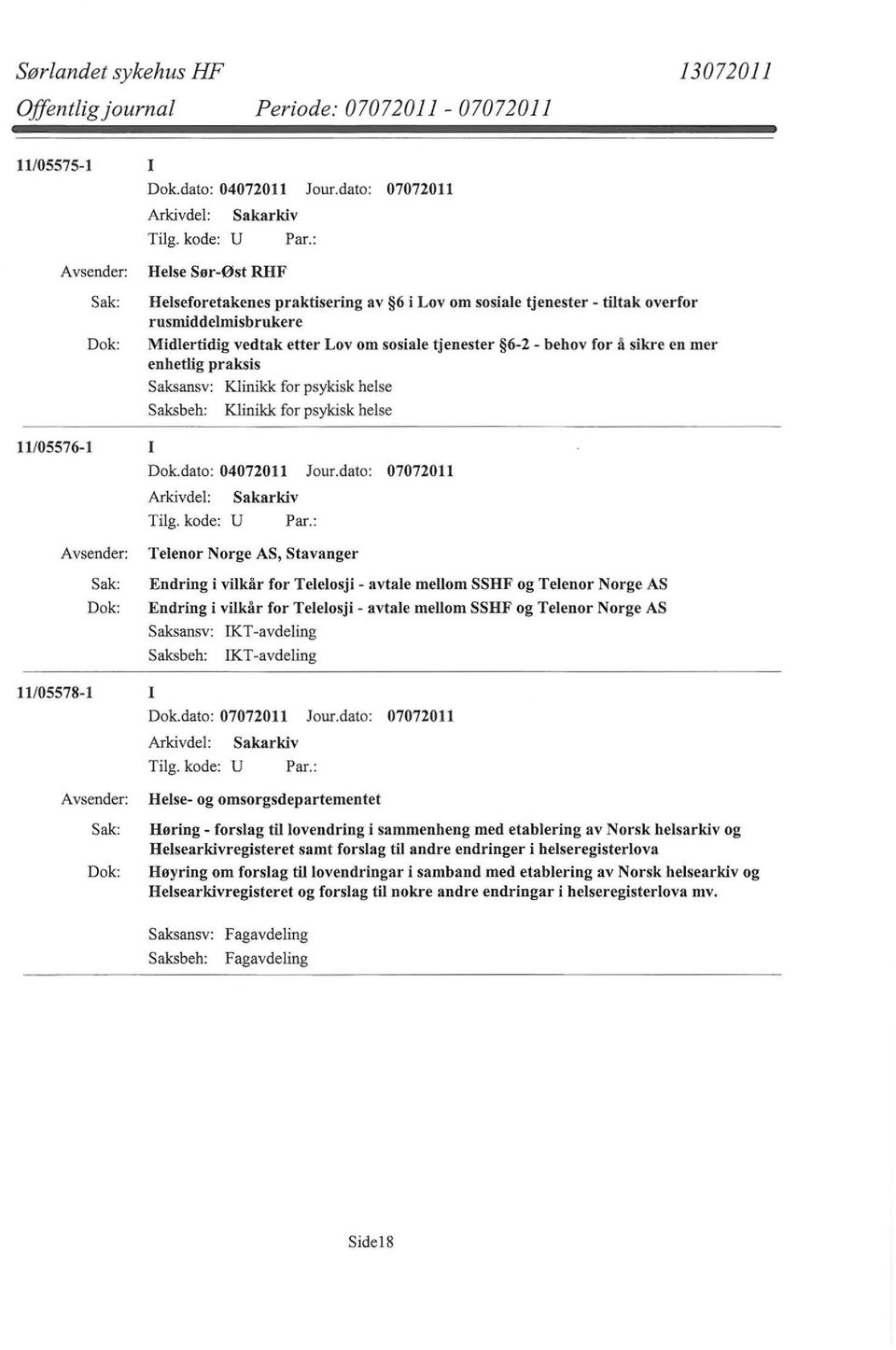 sikre en mer enhetlig praksis Saksansv: Klinikk for psykisk helse Saksbeh: Klinikk for psykisk helse 11/05576-1 I Dok.dato: 04072011 Jour.