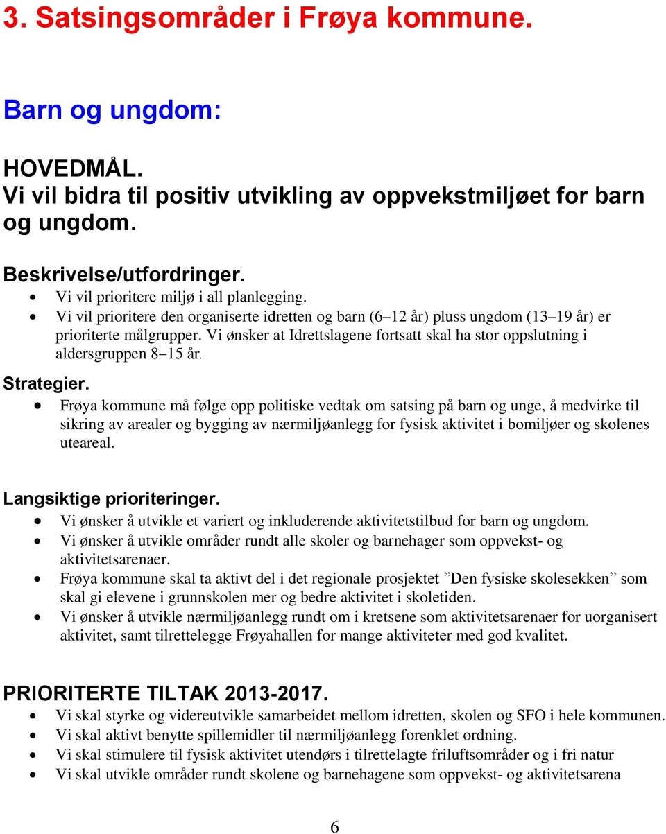 Vi ønsker at Idrettslagene fortsatt skal ha stor oppslutning i aldersgruppen 8 15 år. Strategier.