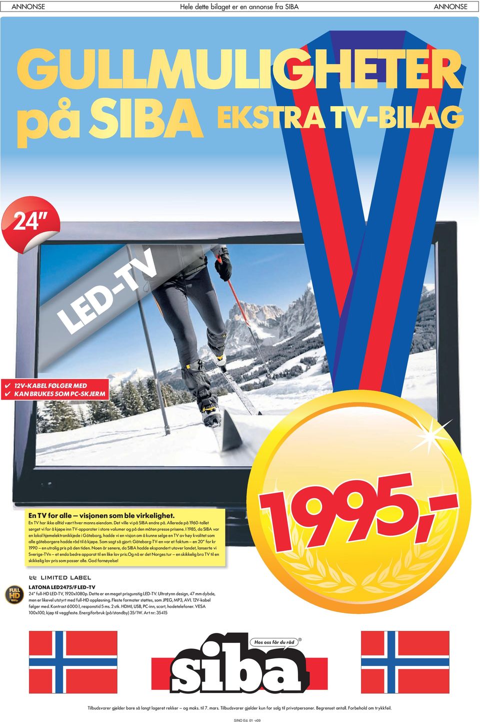 I 18 da SIBA var en lokal hjemelektronikkjede i Göteborg hadde vi en visjon om å kunne selge en TV av høy kvalitet som alle göteborgere hadde råd til å kjøpe.