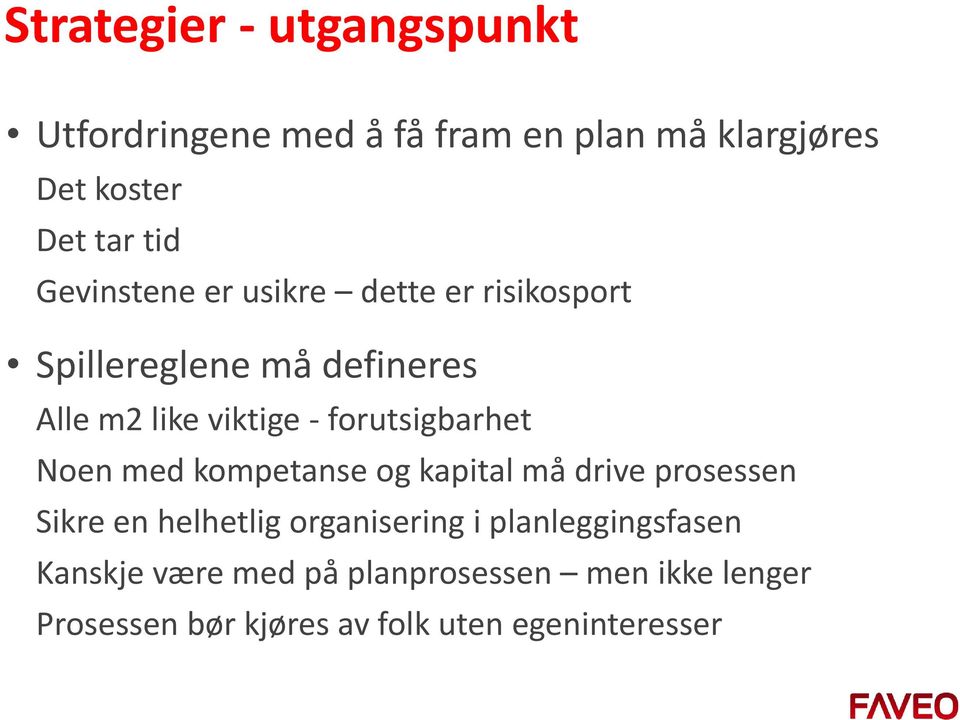 forutsigbarhet Noen med kompetanse og kapital må drive prosessen Sikre en helhetlig organisering i