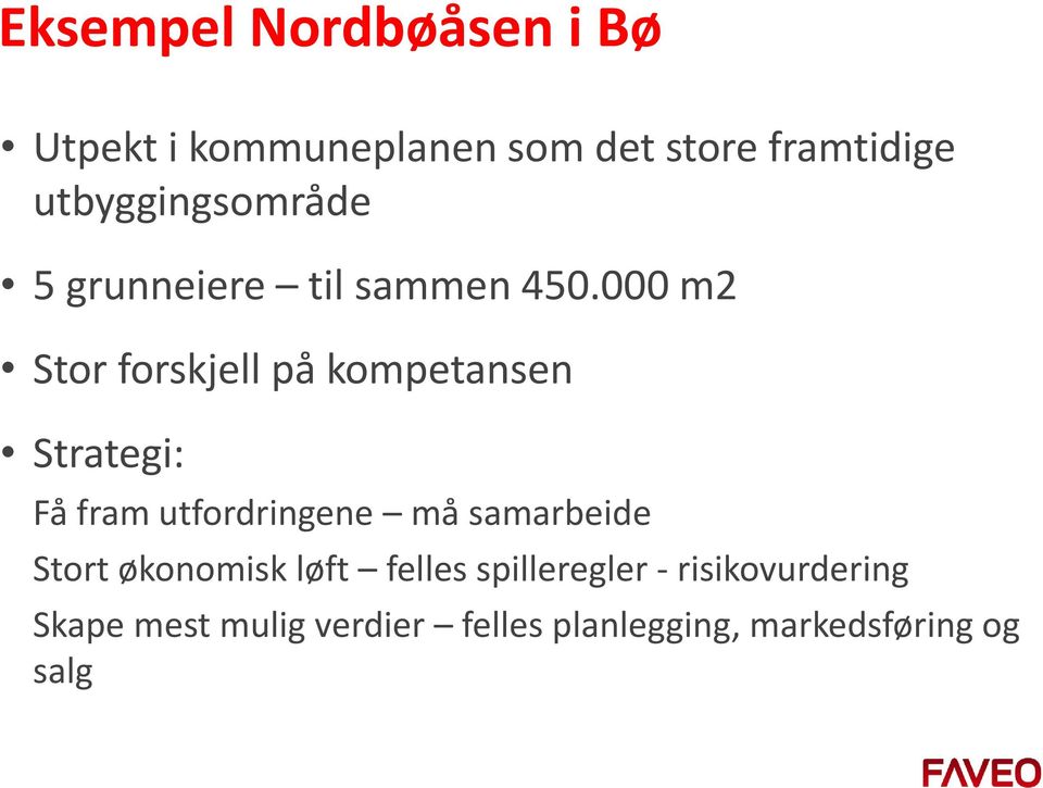 000 m2 Stor forskjell på kompetansen Strategi: Få fram utfordringene må