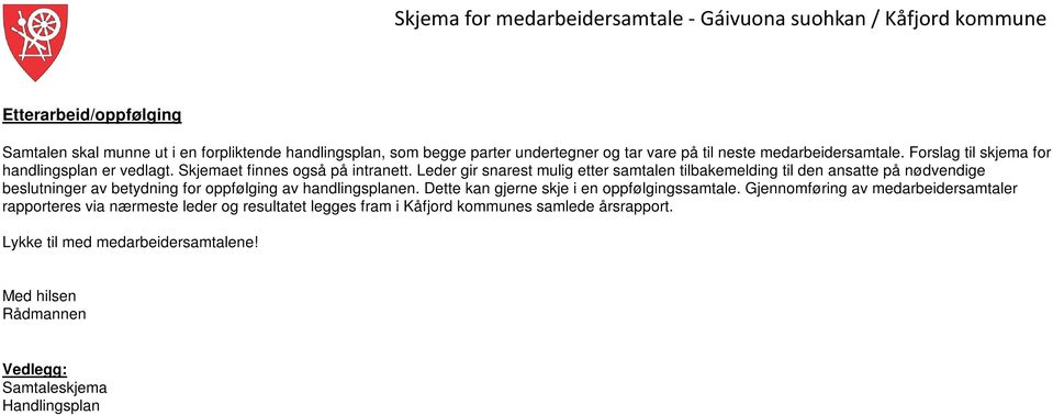 Leder gir snarest mulig etter samtalen tilbakemelding til den ansatte på nødvendige beslutninger av betydning for oppfølging av handlingsplanen.