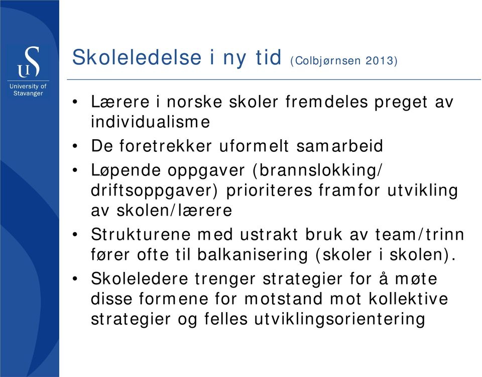 av skolen/lærere Strukturene med ustrakt bruk av team/trinn fører ofte til balkanisering (skoler i skolen).