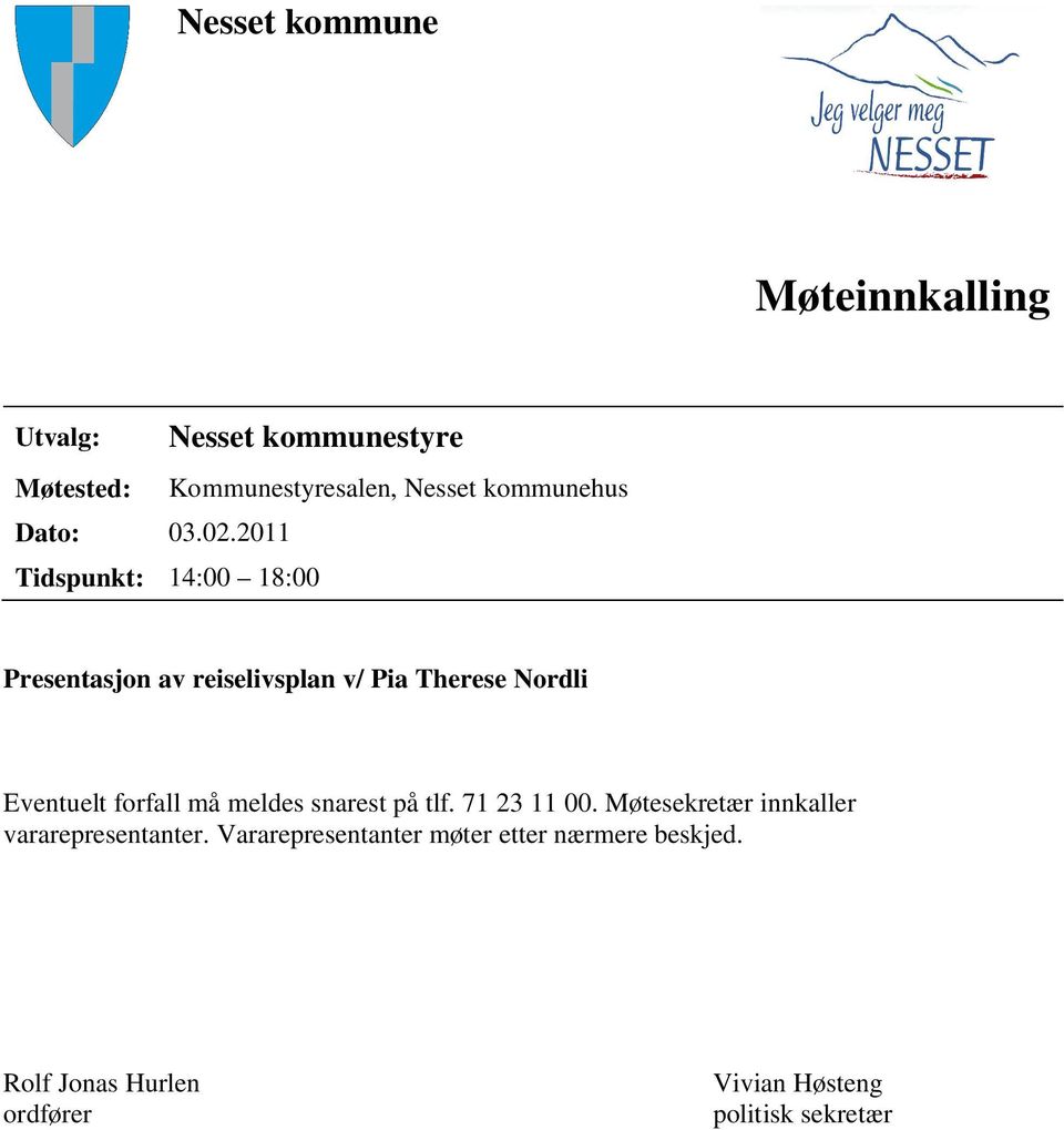 2011 Tidspunkt: 14:00 18:00 Presentasjon av reiselivsplan v/ Pia Therese Nordli Eventuelt forfall må