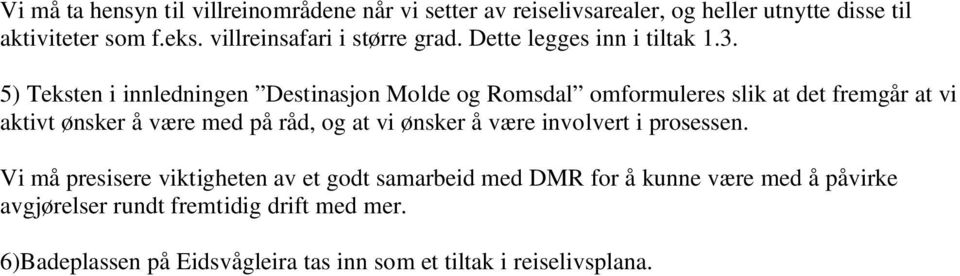 5) Teksten i innledningen Destinasjon Molde og Romsdal omformuleres slik at det fremgår at vi aktivt ønsker å være med på råd, og at vi
