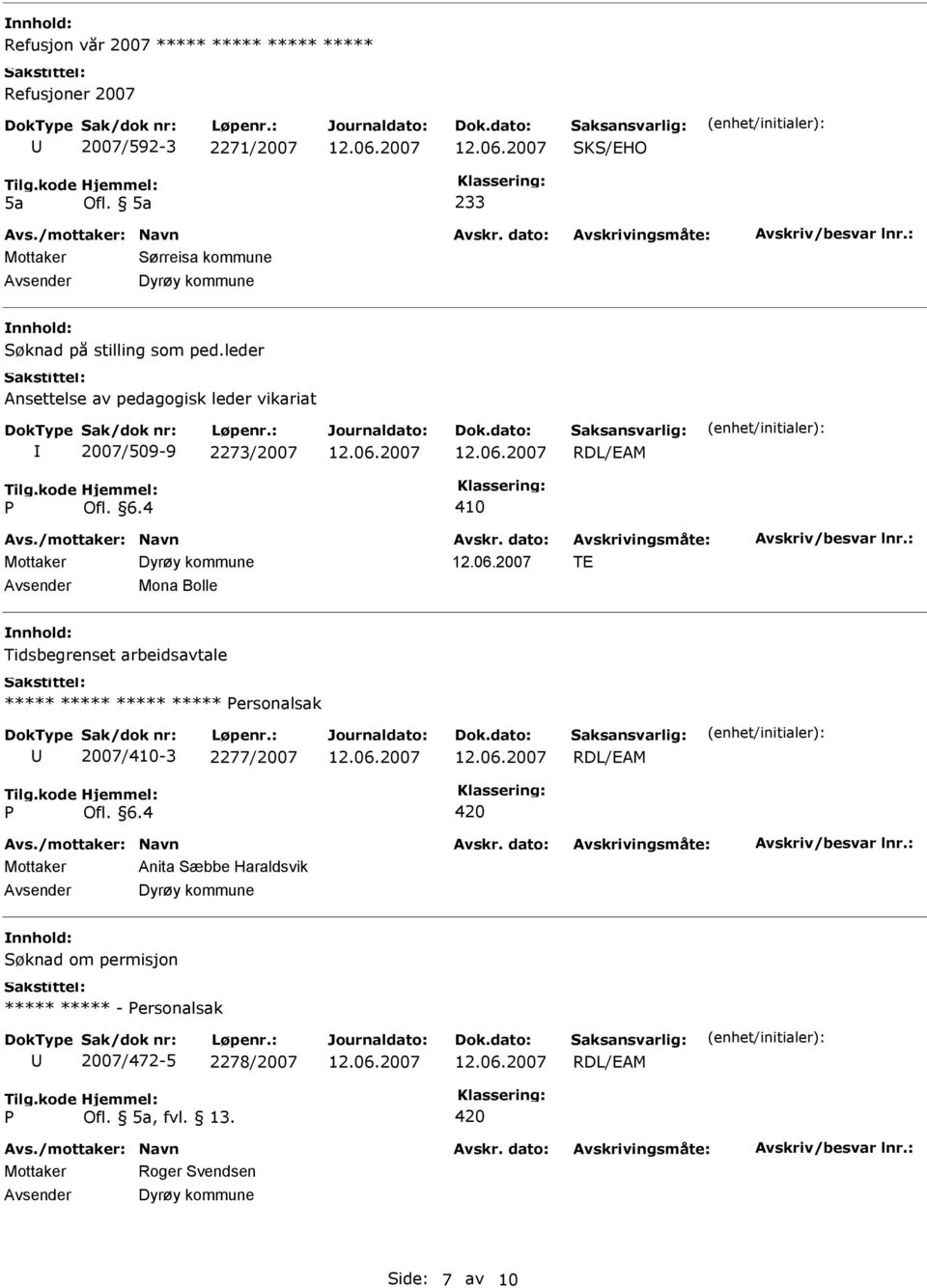 leder Ansettelse av pedagogisk leder vikariat 2007/509-9 2273/2007 410 TE Mona Bolle Tidsbegrenset arbeidsavtale *****