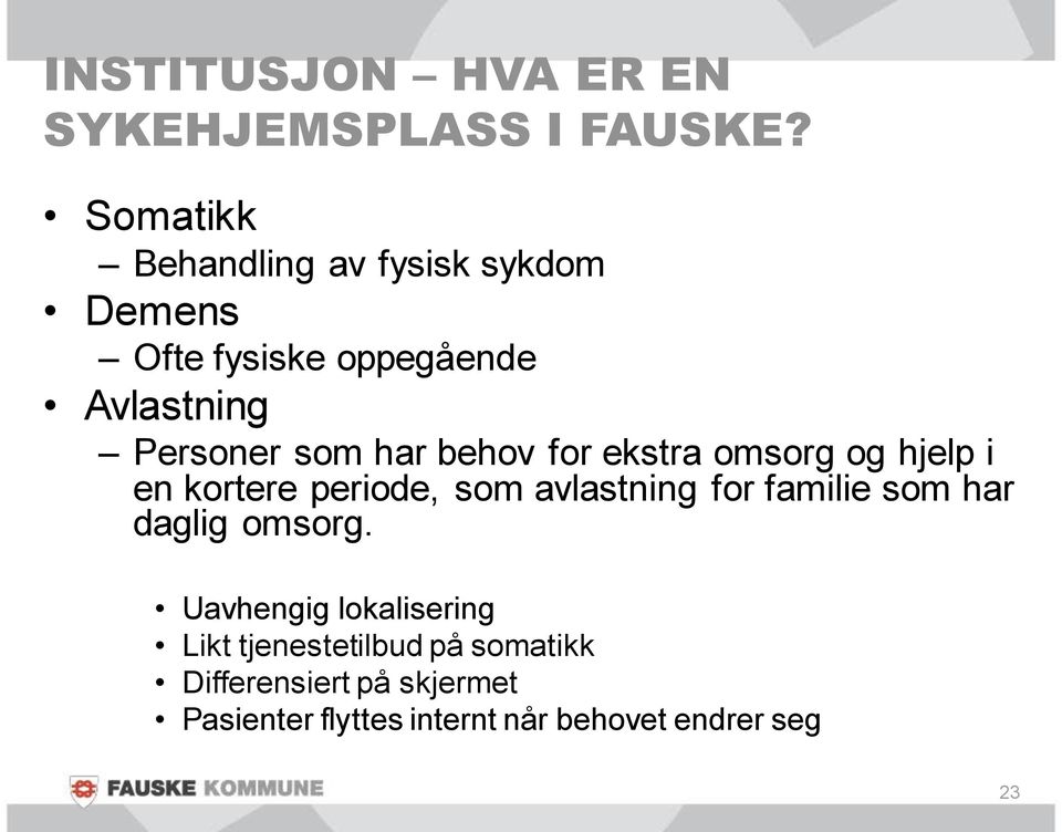 har behov for ekstra omsorg og hjelp i en kortere periode, som avlastning for familie som har