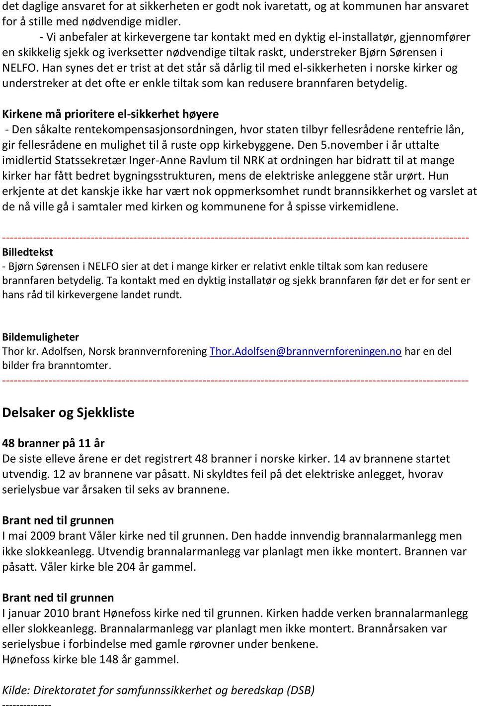 Han synes det er trist at det står så dårlig til med el-sikkerheten i norske kirker og understreker at det ofte er enkle tiltak som kan redusere brannfaren betydelig.