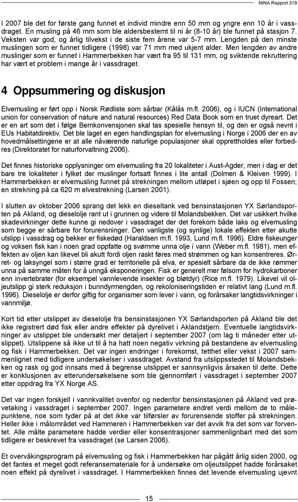 Men lengden av andre muslinger som er funnet i Hammerbekken har vært fra 95 til 131 mm, og sviktende rekruttering har vært et problem i mange år i vassdraget.