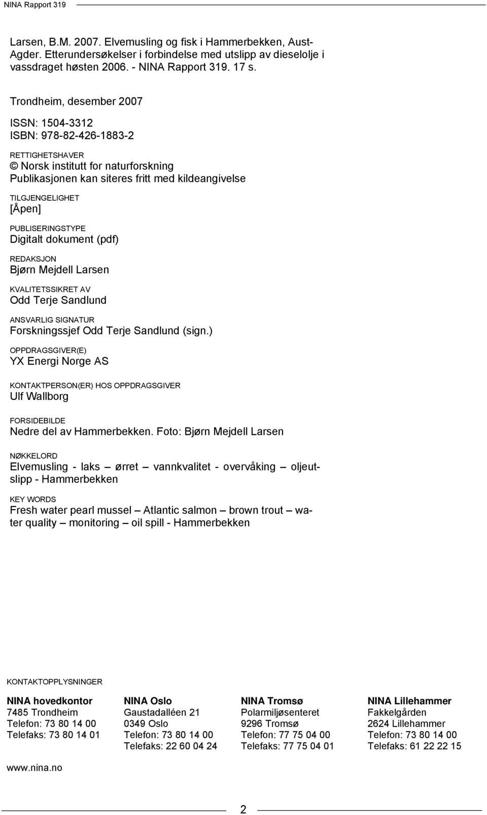 PUBLISERINGSTYPE Digitalt dokument (pdf) REDAKSJON Bjørn Mejdell Larsen KVALITETSSIKRET AV Odd Terje Sandlund ANSVARLIG SIGNATUR Forskningssjef Odd Terje Sandlund (sign.