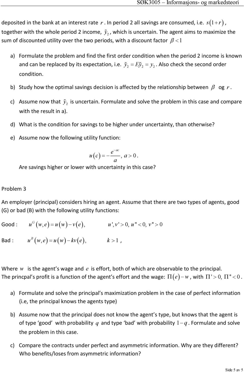 and can be replaced by its expectation, i.e. y 2 Ey 2 y2. Also check the second order condition. b) Study how the optimal savings decision is affected by the relationship between og r.