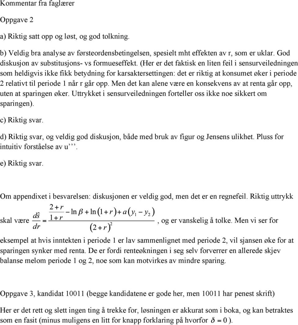 (Her er det faktisk en liten feil i sensurveiledningen som heldigvis ikke fikk betydning for karsaktersettingen: det er riktig at konsumet øker i periode 2 relativt til periode 1 når r går opp.