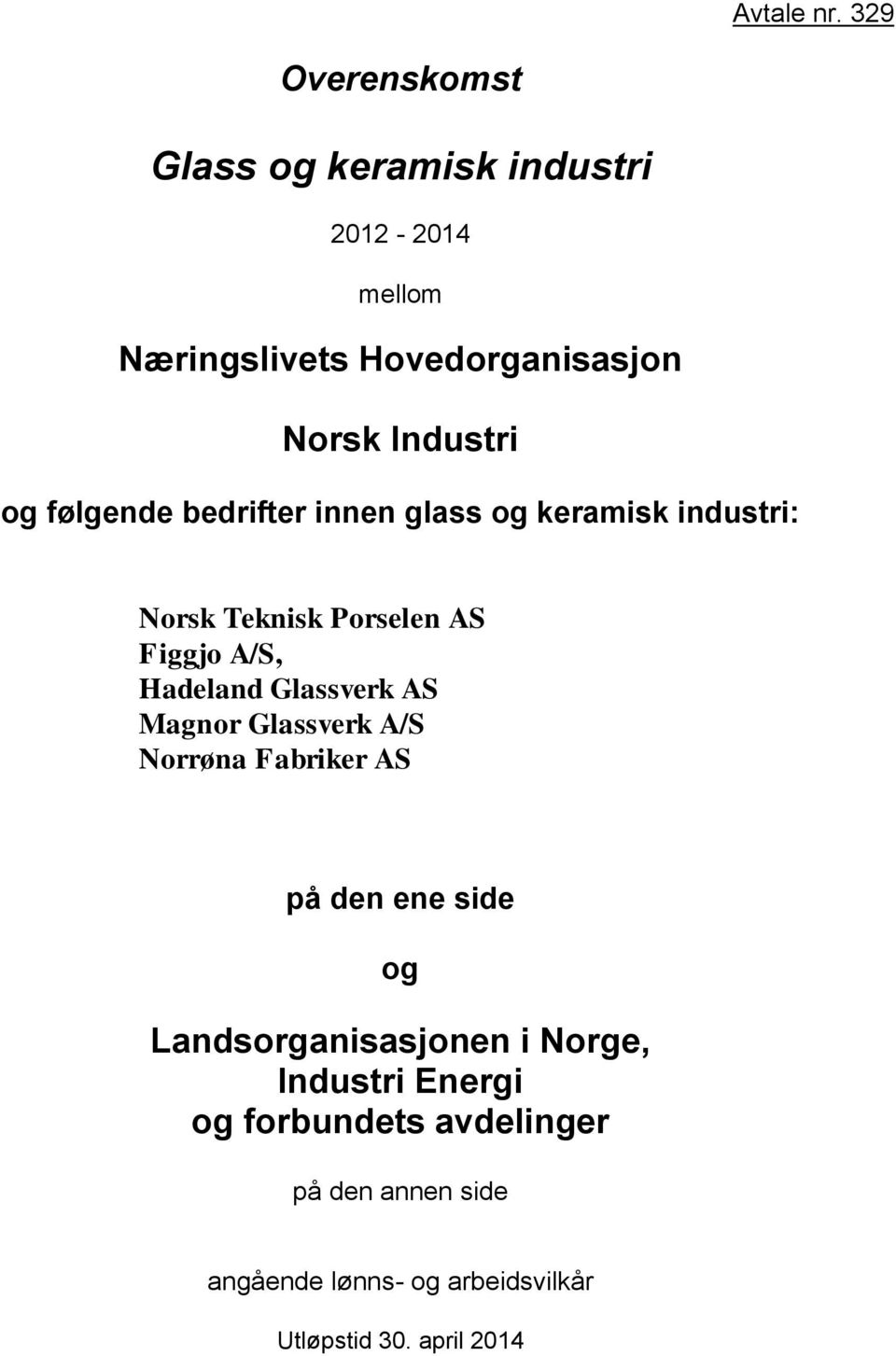 og følgende bedrifter innen glass og keramisk industri: Norsk Teknisk Porselen AS Figgjo A/S, Hadeland