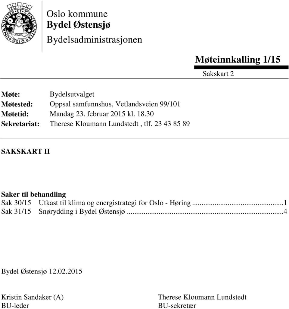 23 43 85 89 SAKSKART II Saker til behandling Sak 30/15 Utkast til klima og energistrategi for Oslo - Høring.
