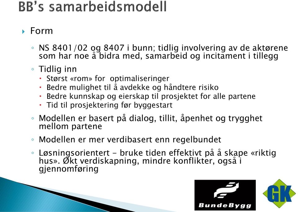 partene Tid til prosjektering før byggestart Modellen er basert på dialog, tillit, åpenhet og trygghet mellom partene Modellen er mer