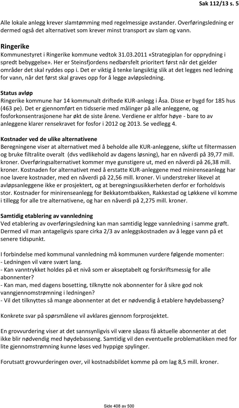 Her er Steinsfjordens nedbørsfelt prioritert først når det gjelder områder det skal ryddes opp i.