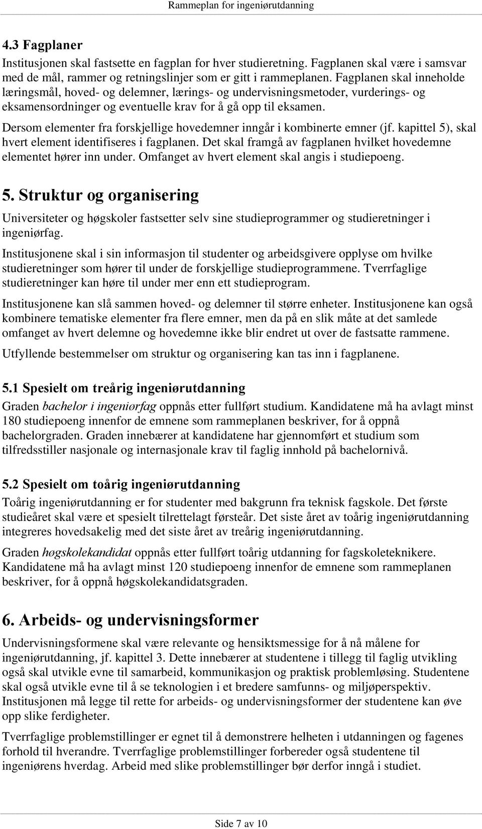 Dersom elementer fra forskjellige hovedemner inngår i kombinerte emner (jf. kapittel 5), skal hvert element identifiseres i fagplanen.