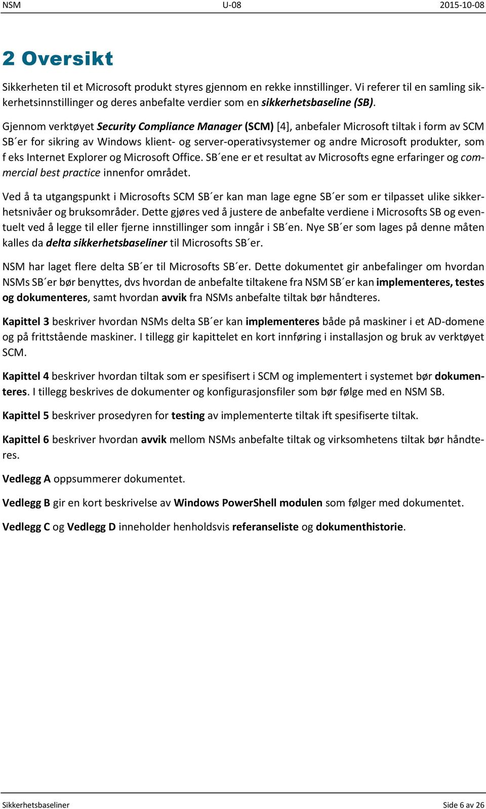 eks Internet Explorer og Microsoft Office. SB ene er et resultat av Microsofts egne erfaringer og commercial best practice innenfor området.