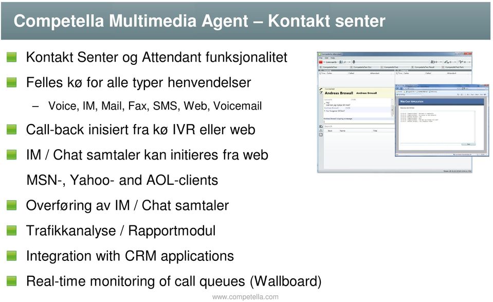 Chat samtaler kan initieres fra web MSN-, Yahoo- and AOL-clients Overføring av IM / Chat samtaler