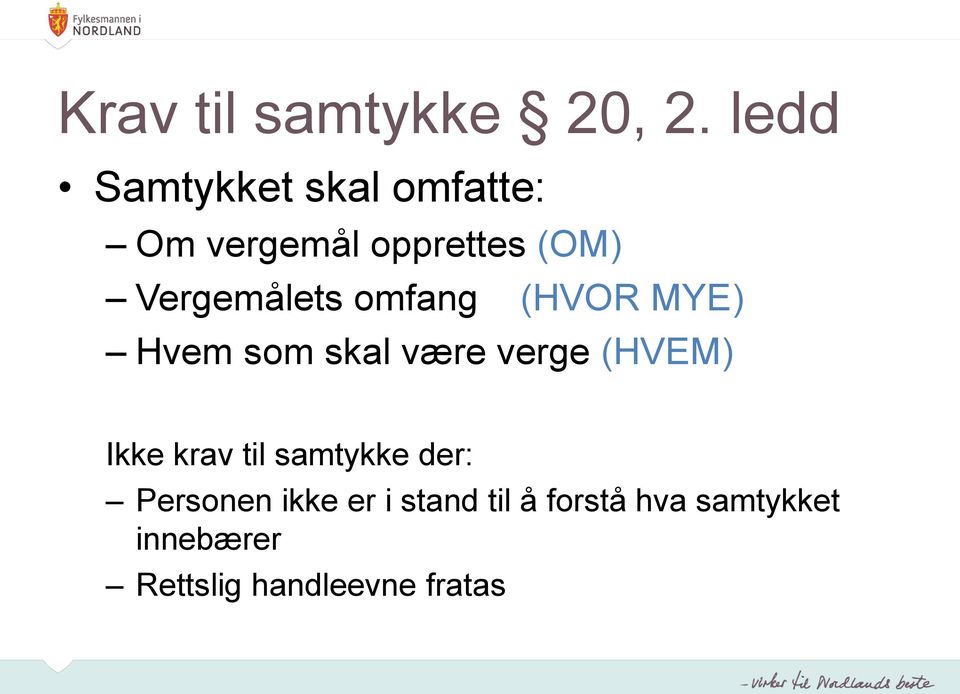 Vergemålets omfang (HVOR MYE) Hvem som skal være verge (HVEM)