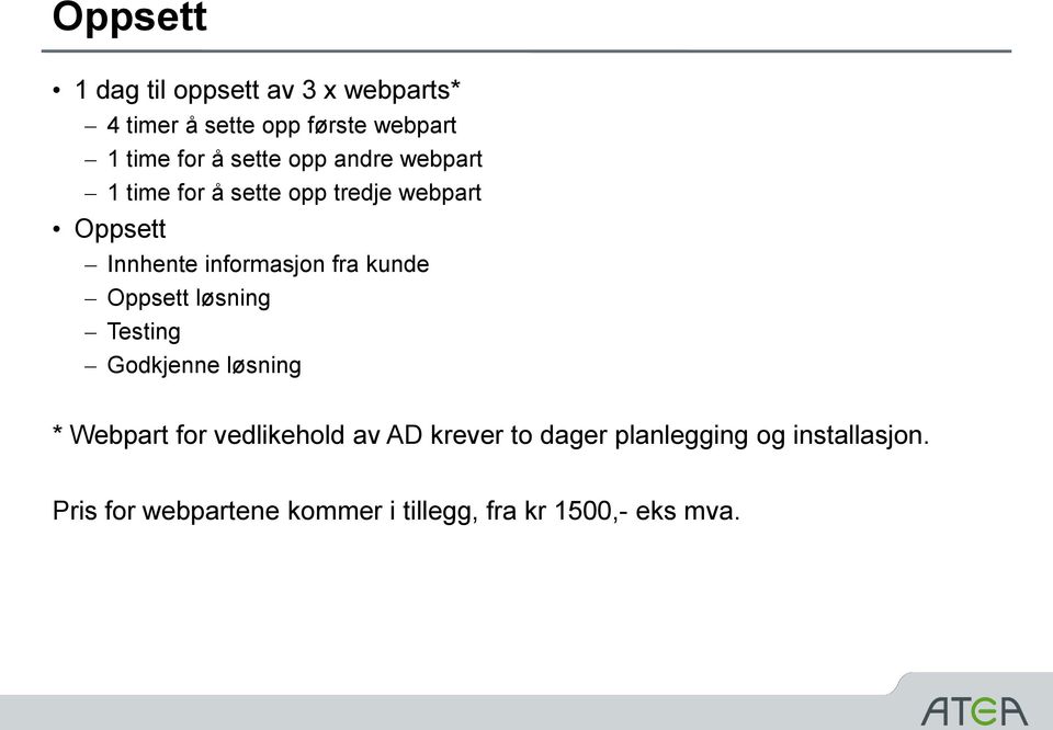 fra kunde Oppsett løsning Testing Godkjenne løsning * Webpart for vedlikehold av AD krever