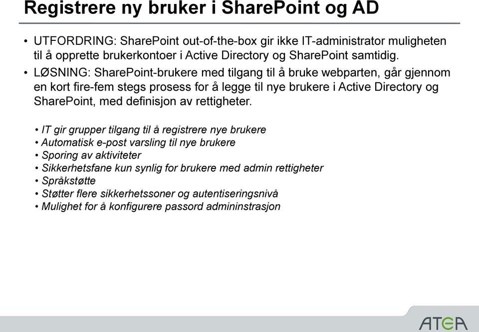 LØSNING: SharePoint-brukere med tilgang til å bruke webparten, går gjennom en kort fire-fem stegs prosess for å legge til nye brukere i Active Directory og SharePoint,