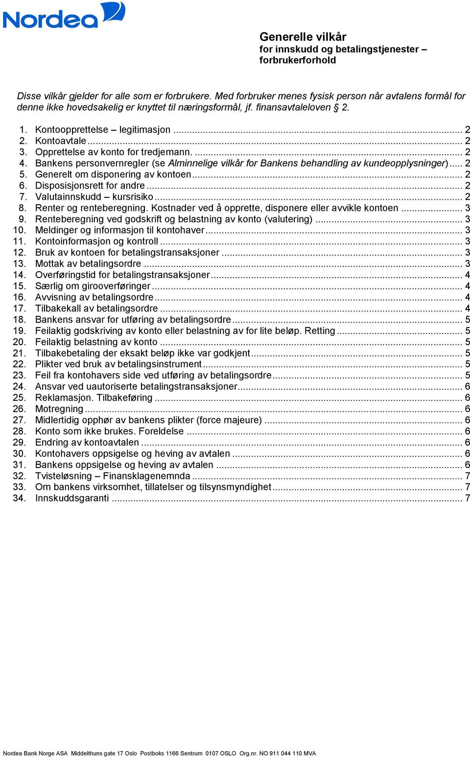 Opprettelse av konto for tredjemann.... 2 4. Bankens personvernregler (se Alminnelige vilkår for Bankens behandling av kundeopplysninger)... 2 5. Generelt om disponering av kontoen... 2 6.